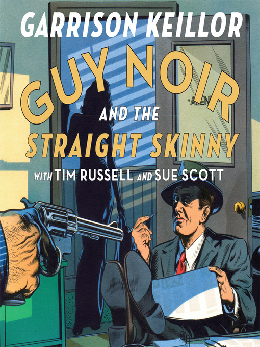 Title details for Guy Noir and the Straight Skinny by Garrison Keillor - Available